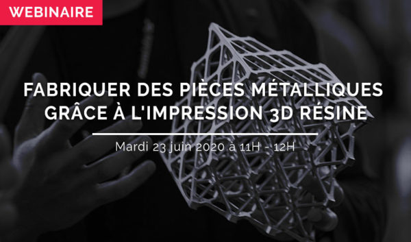 WEBINAIRE : Fabriquer des pièces métalliques grâce à l’impression 3D résine